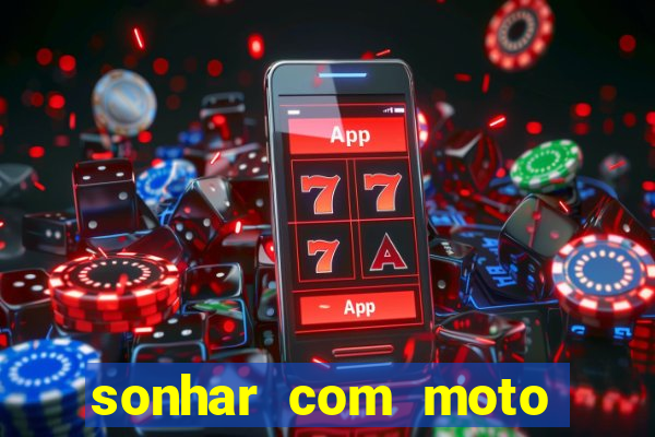 sonhar com moto roubada jogo do bicho